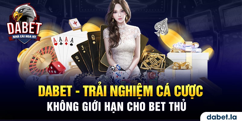 1. DABET - Trải Nghiệm Cá Cược Không Giới Hạn Cho Bet Thủ