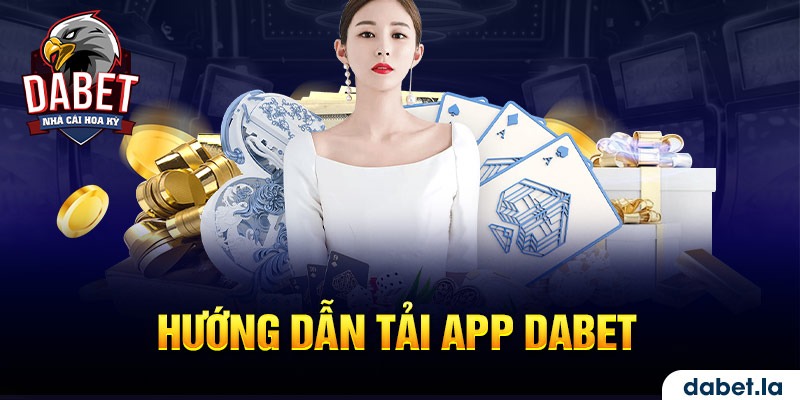 Hướng dẫn tải app DABET 