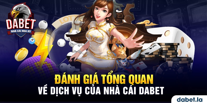 Đánh giá tổng quan về dịch vụ của nhà cái DABET