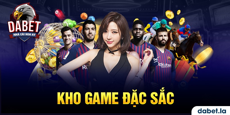 Kho game cá cược uy tín, đẳng cấp chỉ có tại Dabet