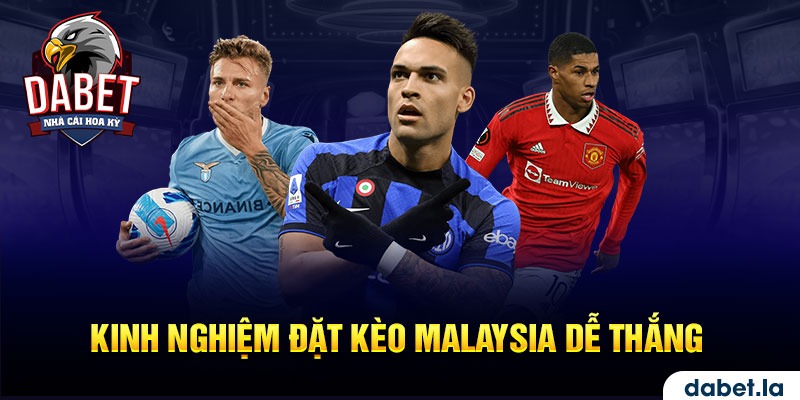 Kinh nghiệm bắt kèo Malaysia chắc thắng từ cao thủ